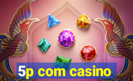 5p com casino